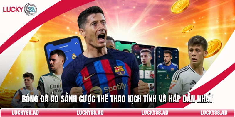 Bóng Đá Ảo Sảnh Cược Thể Thao Kịch Tính Và Hấp Dẫn Nhất