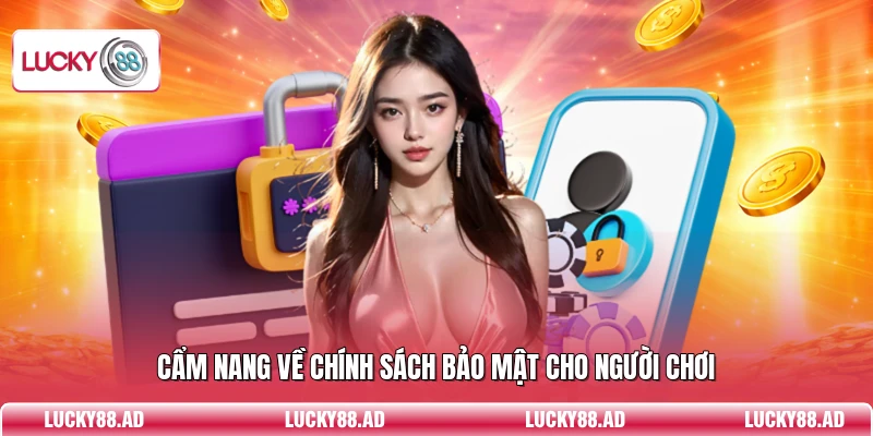 Cẩm nang về chính sách bảo mật cho người chơi
