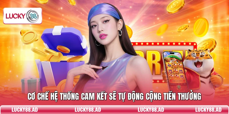 Cơ chế hệ thống cam kết sẽ tự động cộng tiền thưởng