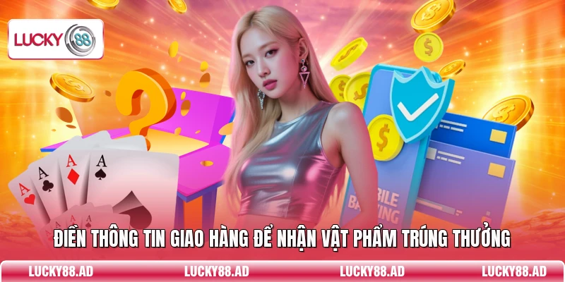 Điền thông tin giao hàng để nhận vật phẩm trúng thưởng