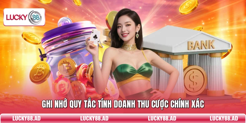 Ghi nhớ quy tắc tính doanh thu cược chính xác