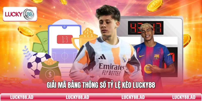 Giải mã bảng thông số tỷ lệ kèo Lucky88