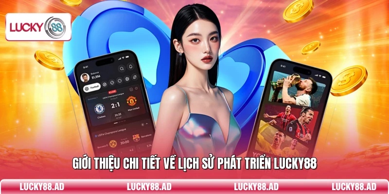 Giới thiệu chi tiết về lịch sử phát triển Lucky88