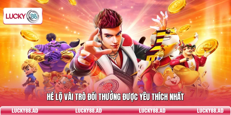 Hé lộ vài trò đổi thưởng được yêu thích nhất