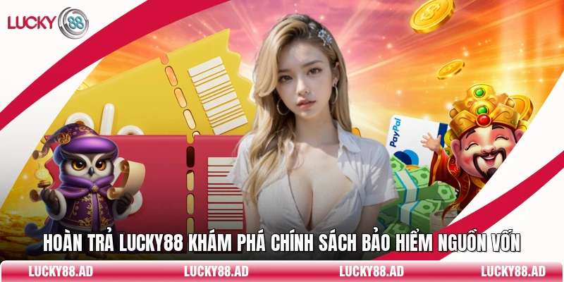 Hoàn Trả Lucky88 Khám Phá Chính Sách Bảo Hiểm Nguồn Vốn