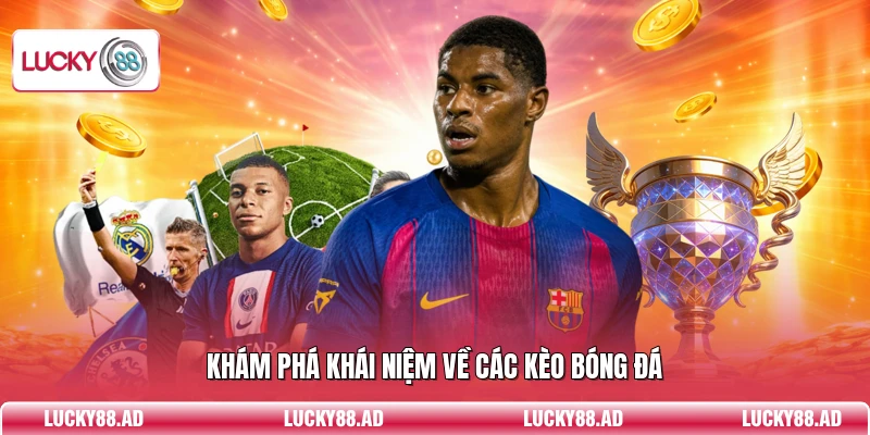 Khám phá khái niệm về các kèo bóng đá