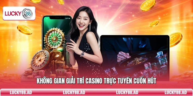 Không gian giải trí casino trực tuyến cuốn hút