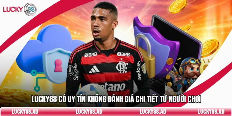 Lucky88 Có Uy Tín Không Đánh Giá Chi Tiết Từ Người Chơi
