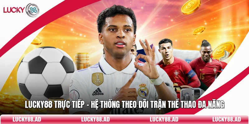 Lucky88 Trực Tiếp - Hệ Thống Theo Dõi Trận Thể Thao Đa Năng
