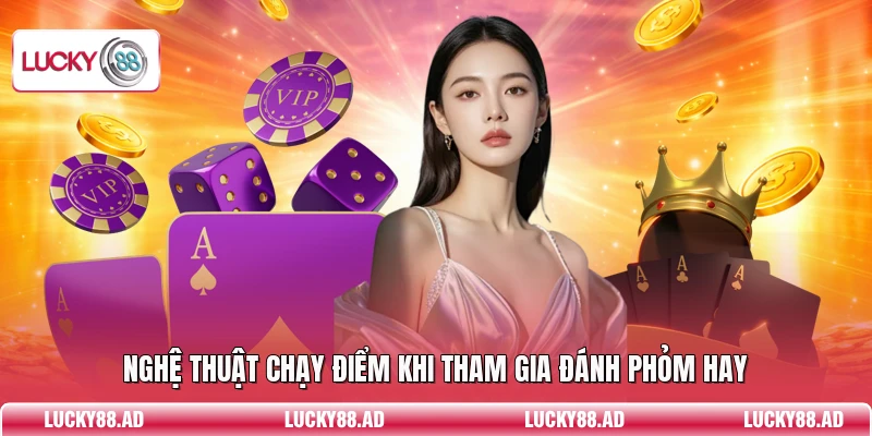 Nghệ thuật chạy điểm khi tham gia đánh phỏm hay