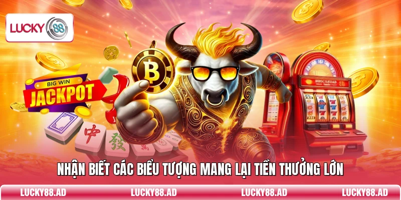 Nhận biết các biểu tượng mang lại tiền thưởng lớn