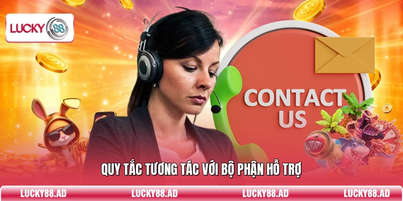 Quy tắc tương tác với bộ phận hỗ trợ