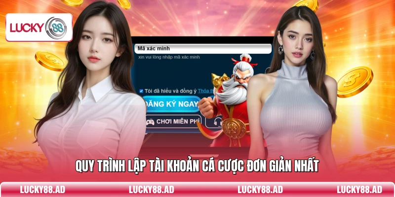 Quy trình lập tài khoản cá cược đơn giản nhất