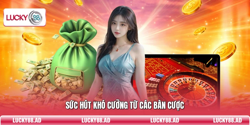Sức hút khó cưỡng từ các bàn cược