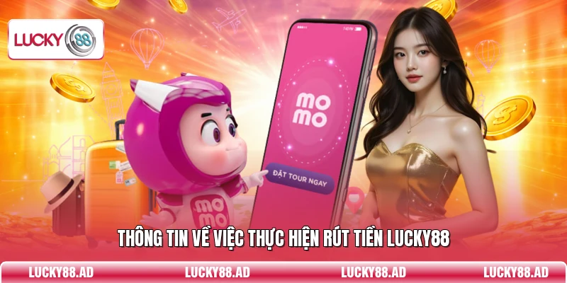 Thông tin về việc thực hiện rút tiền Lucky88