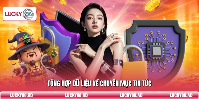 Tổng hợp dữ liệu về chuyên mục tin tức