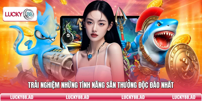Trải nghiệm những tính năng săn thưởng độc đáo nhất